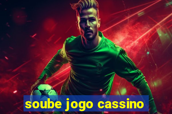 soube jogo cassino